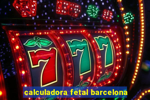 calculadora fetal barcelona